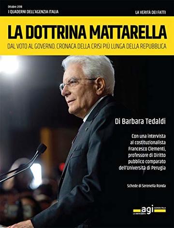 La dottrina di Mattarella: Dal voto al governo. Cronaca della crisi più lunga della Repubblica (I quaderni dell'Agenzia Italia)